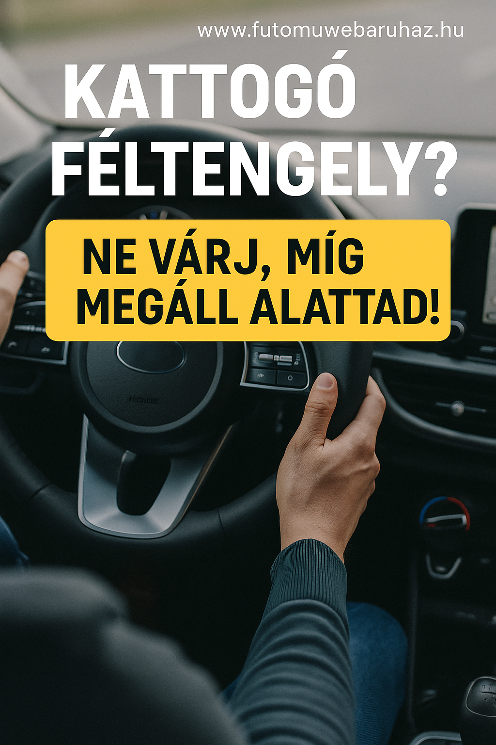 Kattogó féltengely? – Ne várj, míg megáll alattad!